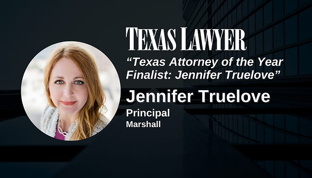 Jennifer Truelove Featured by Texas Lawyer as a "Texas Attorney of the Year" Finalist