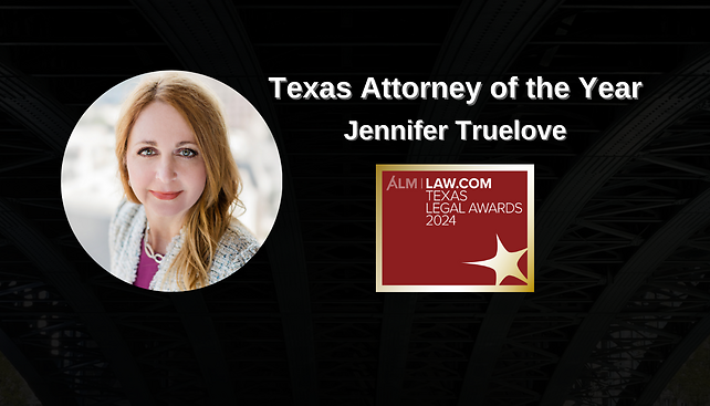 Jennifer Truelove Awarded "Texas Attorney of the Year" by Texas Lawyer