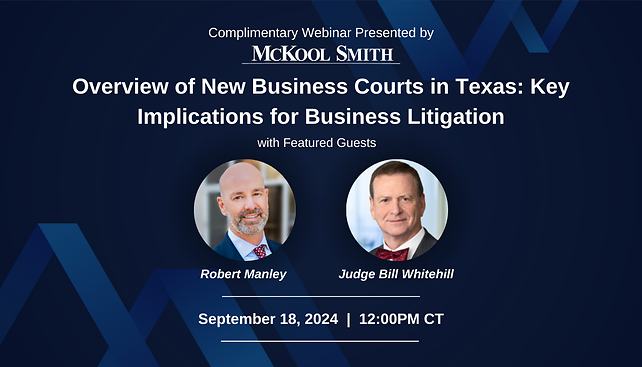 McKool Smith Presents Webinar, Overview of New Business Courts in Texas: Key Implicaitons for Business Litigation